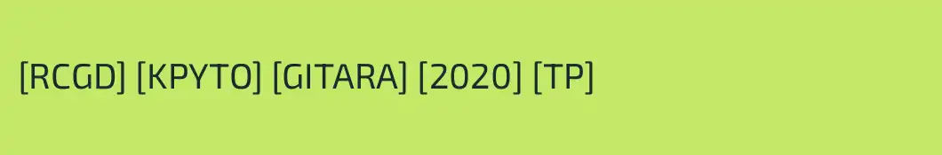 [RCGD] [KPYTO] [GITARA] [2020] [TP]